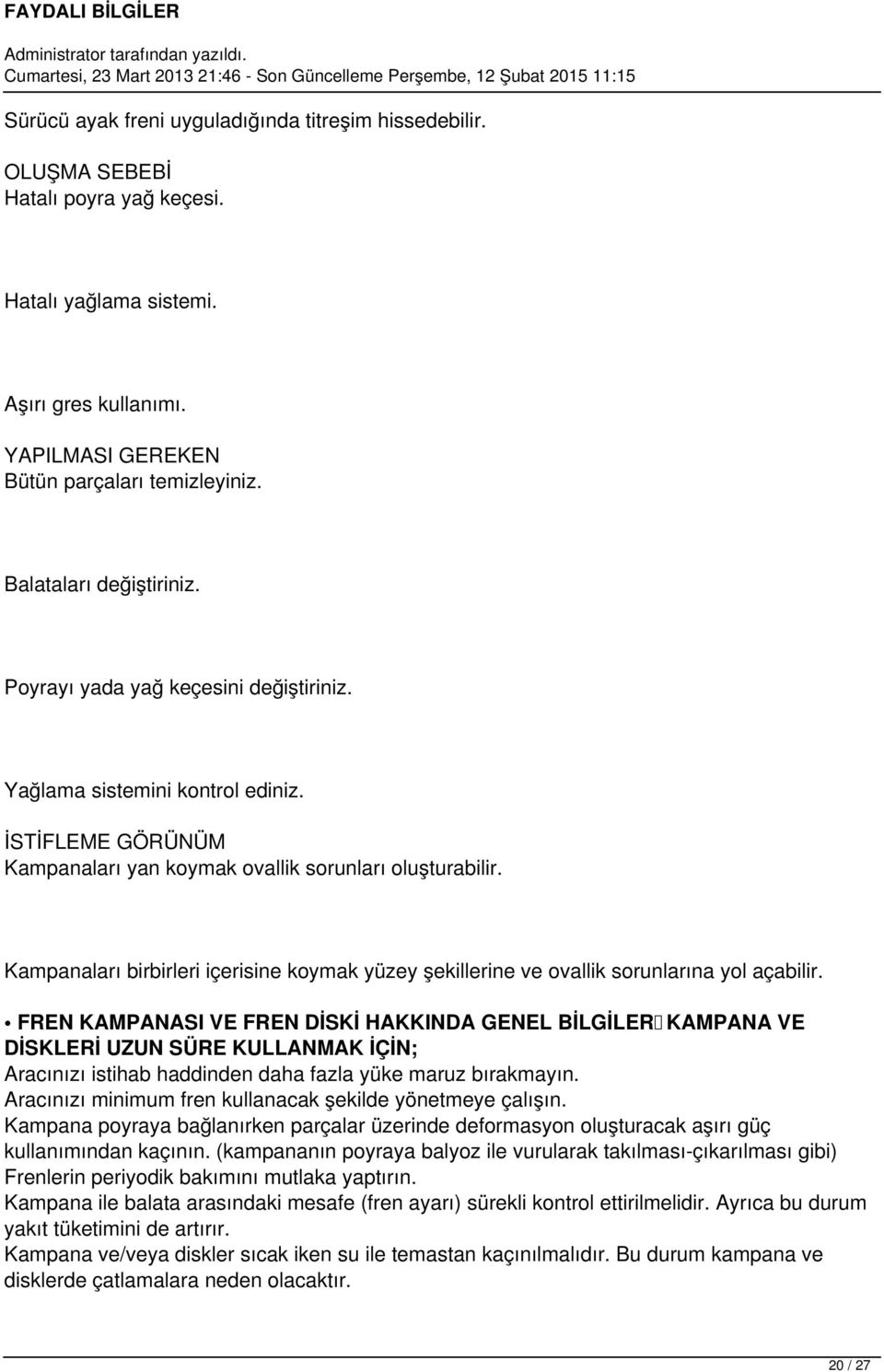 Kampanaları birbirleri içerisine koymak yüzey şekillerine ve ovallik sorunlarına yol açabilir.