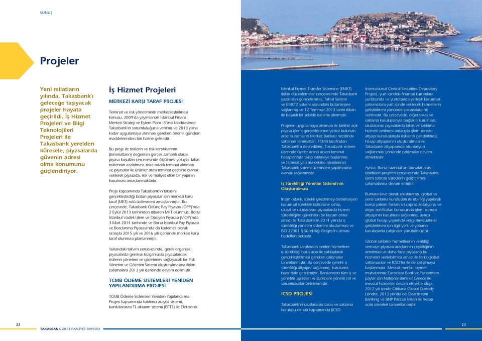 İş Hizmet Projeleri Merkezİ Karşı Taraf Projesİ Teminat ve risk yönetiminin merkezileştirilmesi konusu, 2009 da yayımlanan İstanbul Finans Merkezi Strateji ve Eylem Planı 15 inci Maddesinde Takasbank