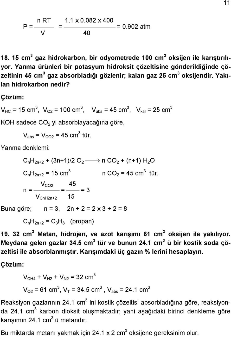 V HC = 15 cm 3, V O2 = 100 cm 3, V abs = 45 cm 3, V kal = 25 cm 3 KOH sadece CO 2 yi absorblayacağına göre, V abs = V CO2 = 45 cm 3 tür.