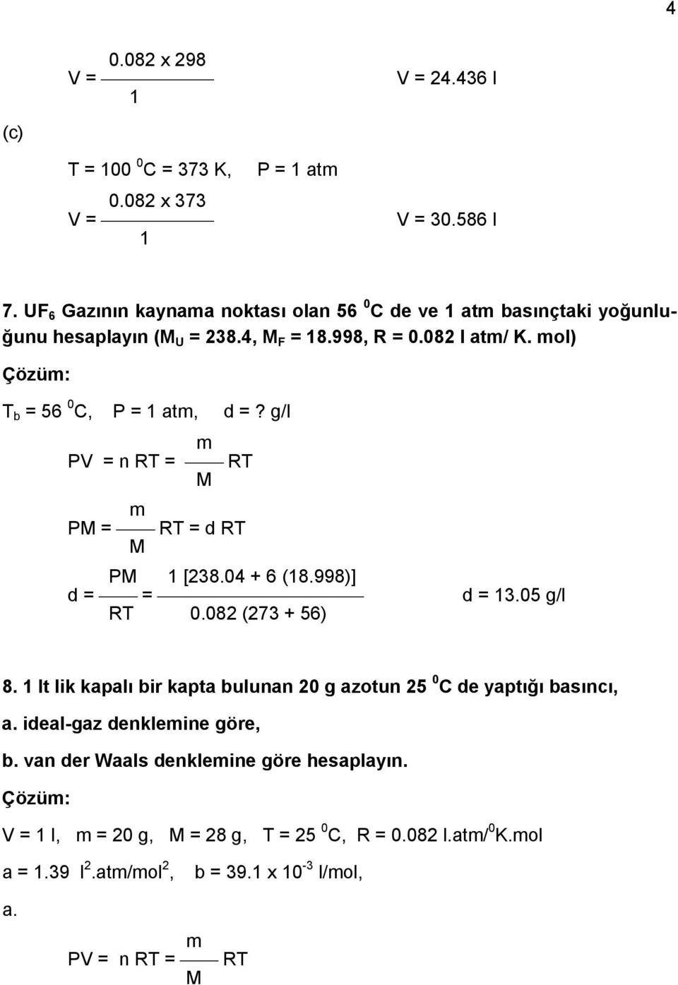 mol) T b = 56 0 C, P = 1 atm, d =? g/l m PV = n RT = RT M m PM = RT = d RT M PM 1 [238.04 + 6 (18.998)] d = = RT 0.082 (273 + 56) d = 13.05 g/l 8.