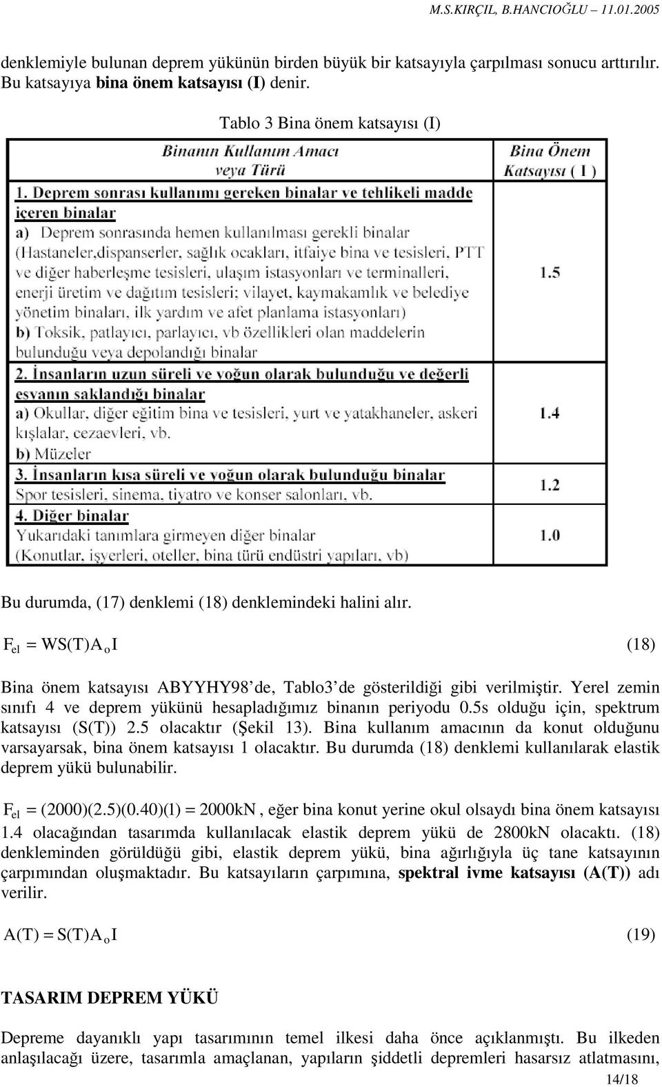 Yerel zemin sınıfı 4 ve deprem yükünü hesapladığımız binanın periyodu 0.5s olduğu için, spektrum katsayısı (S(T)).5 olacaktır (Şekil 13).