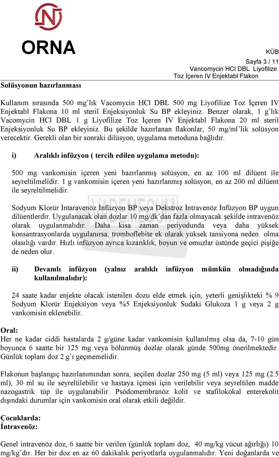 Gerekli olan bir sonraki dilüsyon, uygulama metoduna bağlıdır.