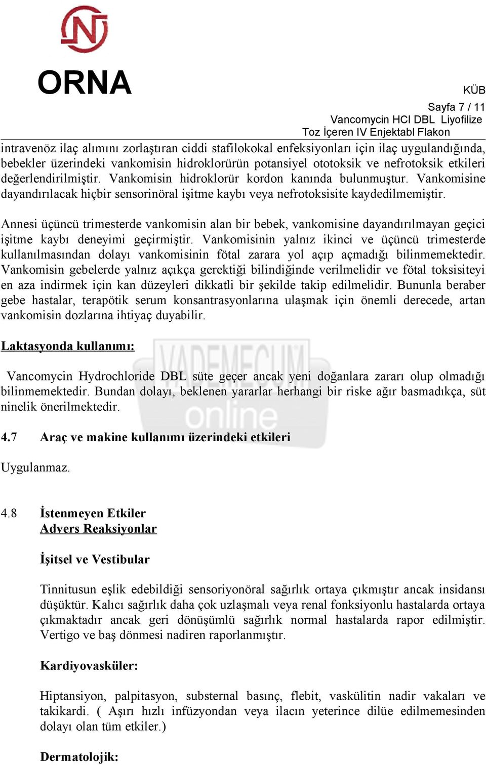 Annesi üçüncü trimesterde vankomisin alan bir bebek, vankomisine dayandırılmayan geçici işitme kaybı deneyimi geçirmiştir.