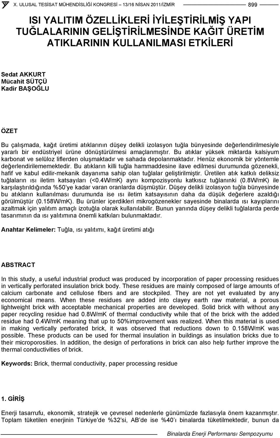 Bu atıklar yüksek miktarda kalsiyum karbonat ve selüloz liflerden oluşmaktadır ve sahada depolanmaktadır. Henüz ekonomik bir yöntemle değerlendirilememektedir.