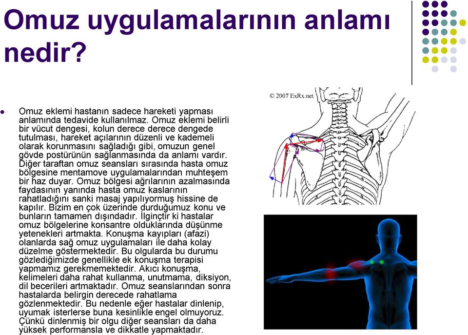 anlamı vardır. Diğer taraftan omuz seansları sırasında hasta omuz bölgesine mentamove uygulamalarından muhteşem bir haz duyar.