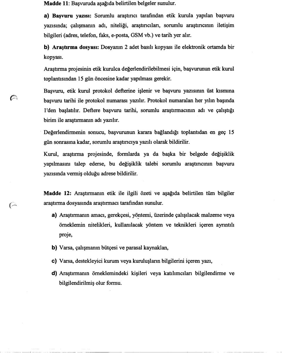 e-posta, GSM vb.) ve tarih yer alır. b) Araştırma dosyası: Dosyanın 2 adet basılı kopyası ile elektronik ortamda bir kopyası.