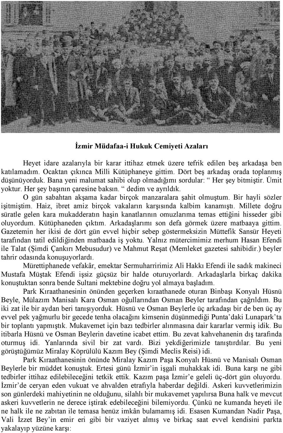 O gün sabahtan akşama kadar birçok manzaralara şahit olmuştum. Bir hayli sözler işitmiştim. Haiz, ibret amiz birçok vakaların karşısında kalbim kanamıştı.