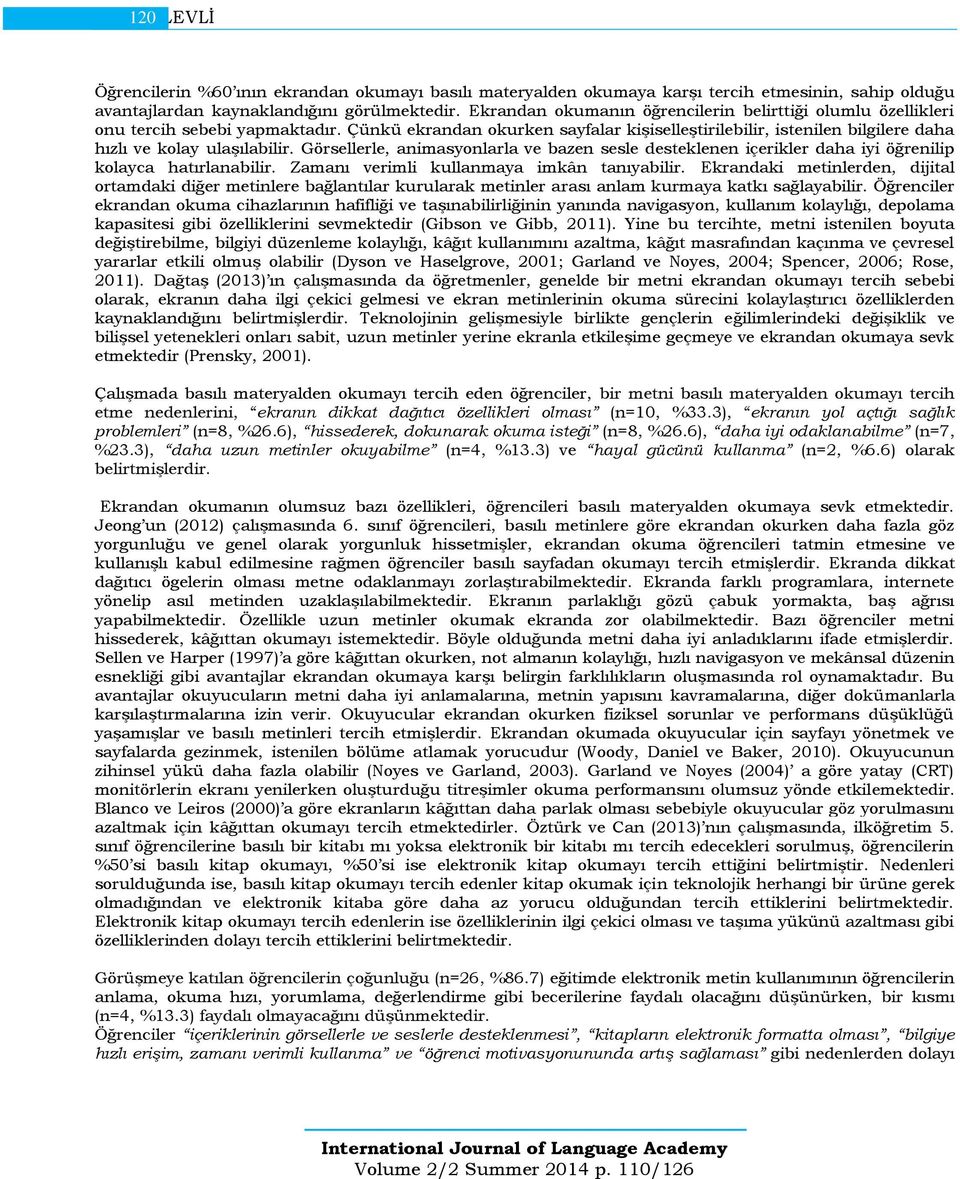 Görsellerle, animasyonlarla ve bazen sesle desteklenen içerikler daha iyi öğrenilip kolayca hatırlanabilir. Zamanı verimli kullanmaya imkân tanıyabilir.