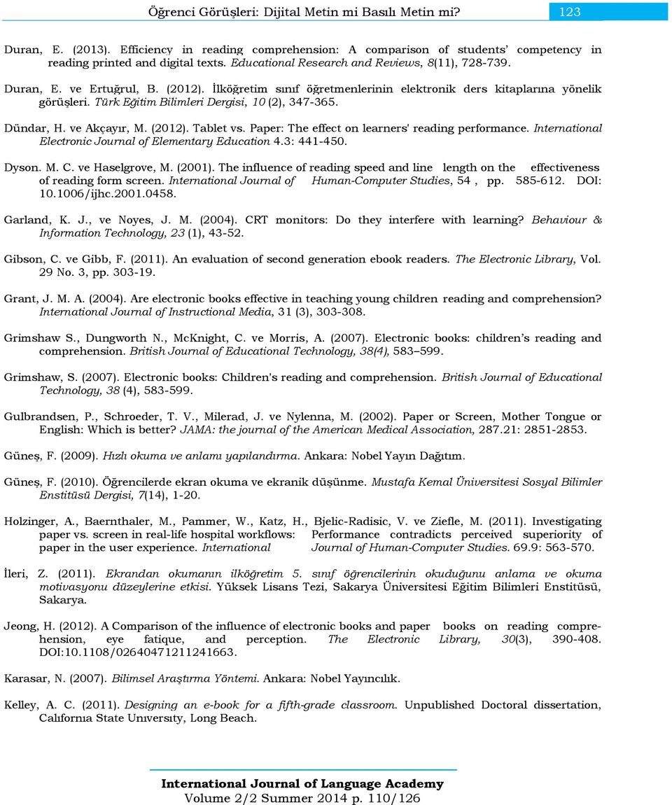 Türk Eğitim Bilimleri Dergisi, 10 (2), 347-365. Dündar, H. ve Akçayır, M. (2012). Tablet vs. Paper: The effect on learners' reading performance.