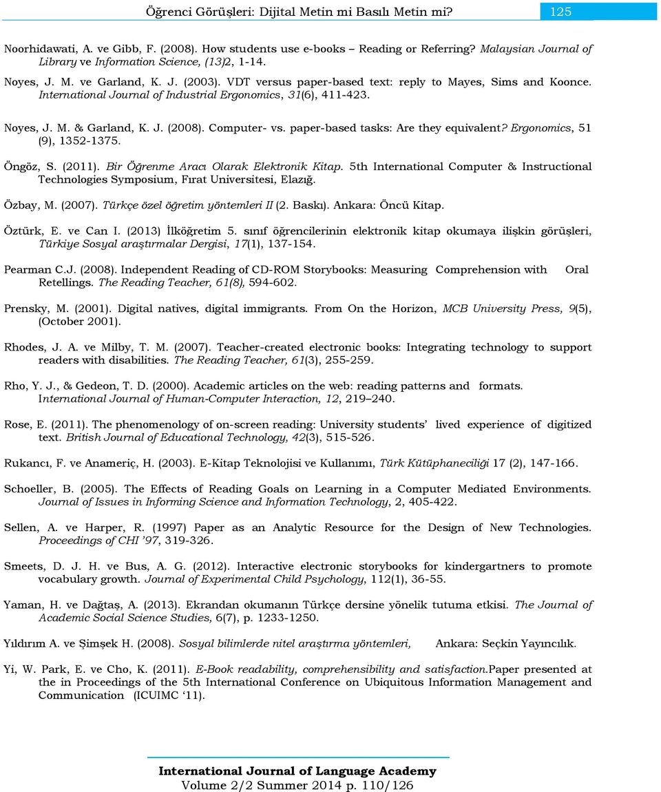 International Journal of Industrial Ergonomics, 31(6), 411-423. Noyes, J. M. & Garland, K. J. (2008). Computer- vs. paper-based tasks: Are they equivalent? Ergonomics, 51 (9), 1352-1375. Öngöz, S.