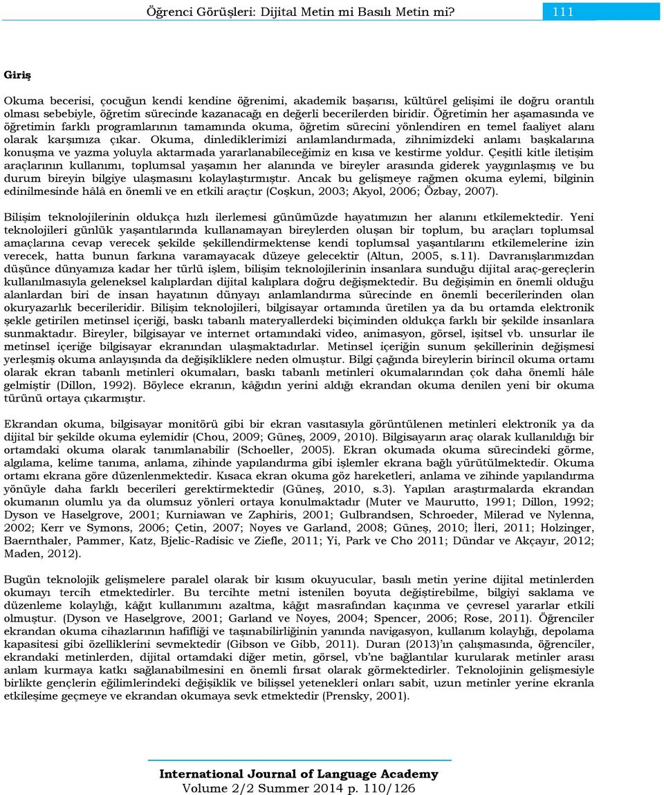 Öğretimin her aşamasında ve öğretimin farklı programlarının tamamında okuma, öğretim sürecini yönlendiren en temel faaliyet alanı olarak karşımıza çıkar.