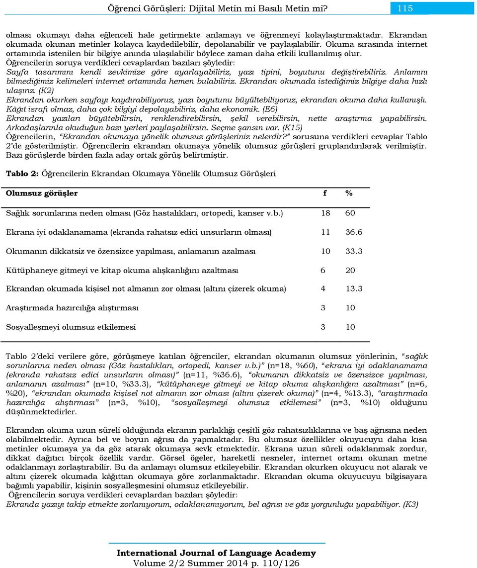 Okuma sırasında internet ortamında istenilen bir bilgiye anında ulaşılabilir böylece zaman daha etkili kullanılmış olur.