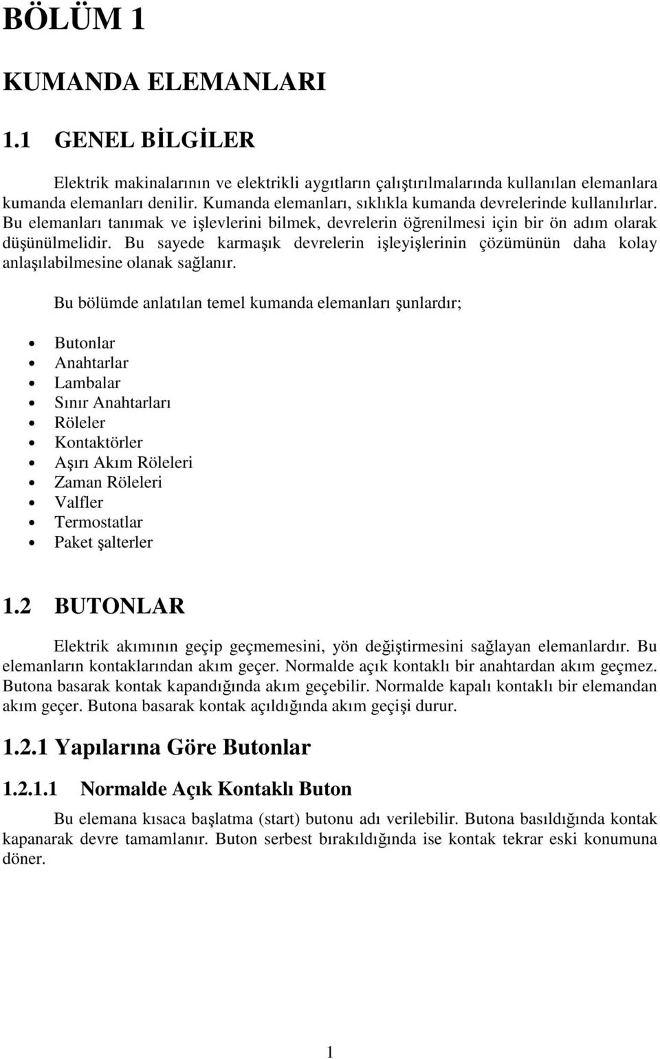 Bu sayede karmaşık devrelerin işleyişlerinin çözümünün daha kolay anlaşılabilmesine olanak sağlanır.