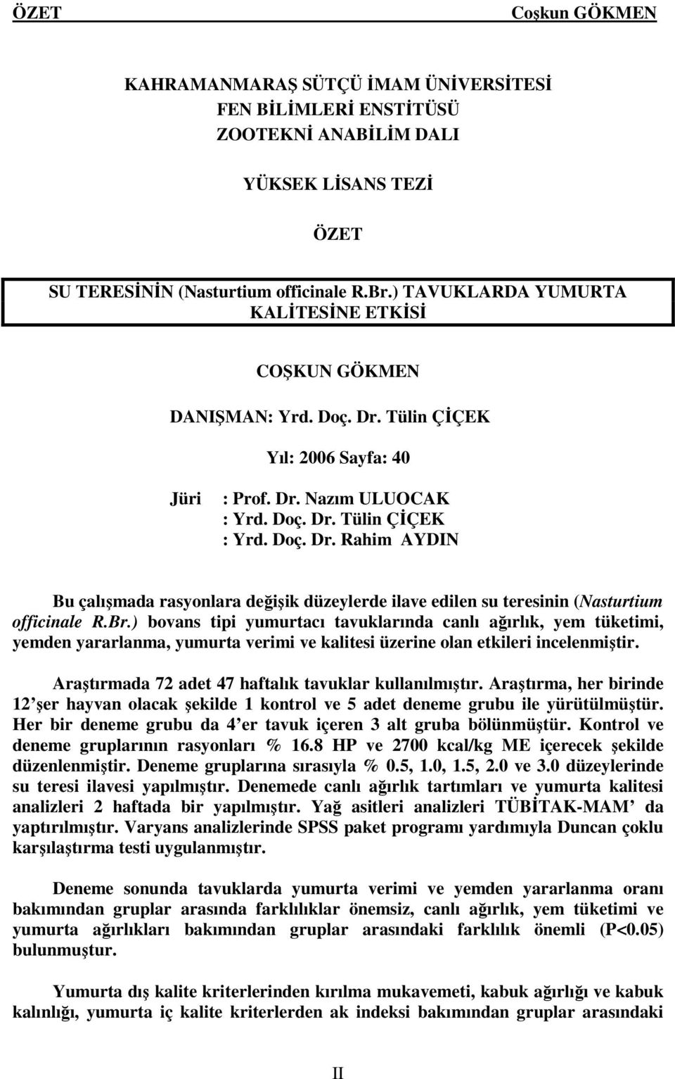 Br.) bovans tipi yumurtacı tavuklarında canlı ağırlık, yem tüketimi, yemden yararlanma, yumurta verimi ve kalitesi üzerine olan etkileri incelenmiştir.