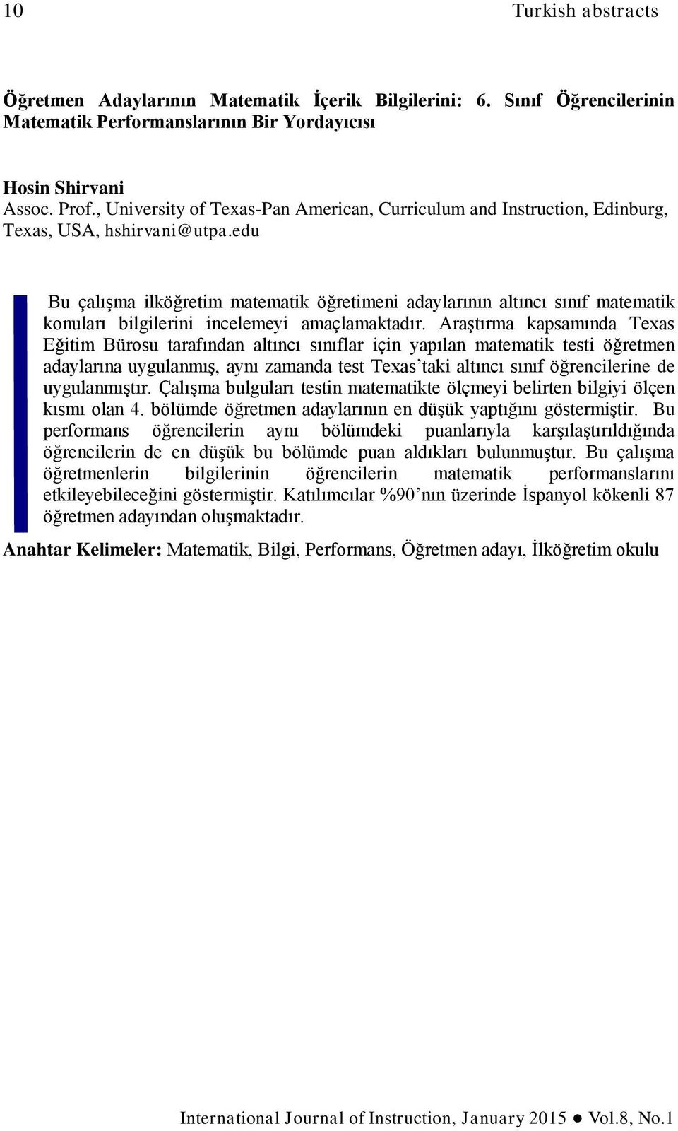 edu Bu çalışma ilköğretim matematik öğretimeni adaylarının altıncı sınıf matematik konuları bilgilerini incelemeyi amaçlamaktadır.