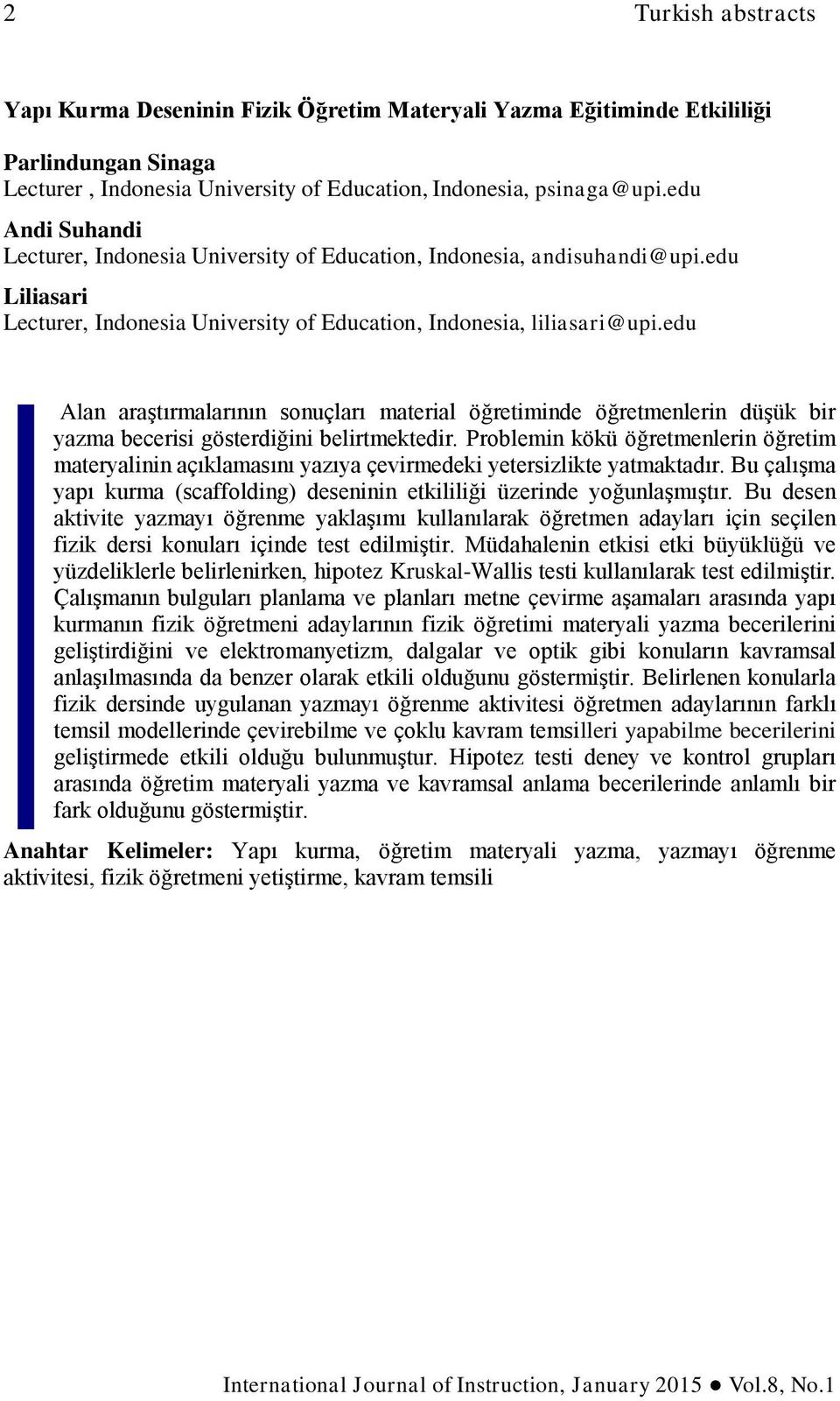 edu Alan araştırmalarının sonuçları material öğretiminde öğretmenlerin düşük bir yazma becerisi gösterdiğini belirtmektedir.