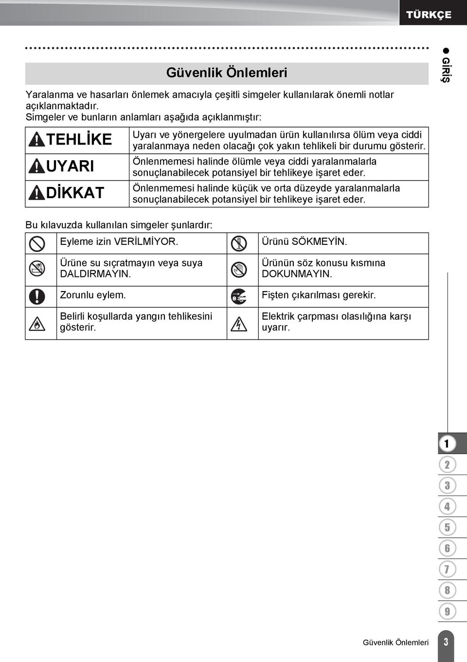 gösterir. Önlenmemesi halinde ölümle veya ciddi yaralanmalarla sonuçlanabilecek potansiyel bir tehlikeye işaret eder.