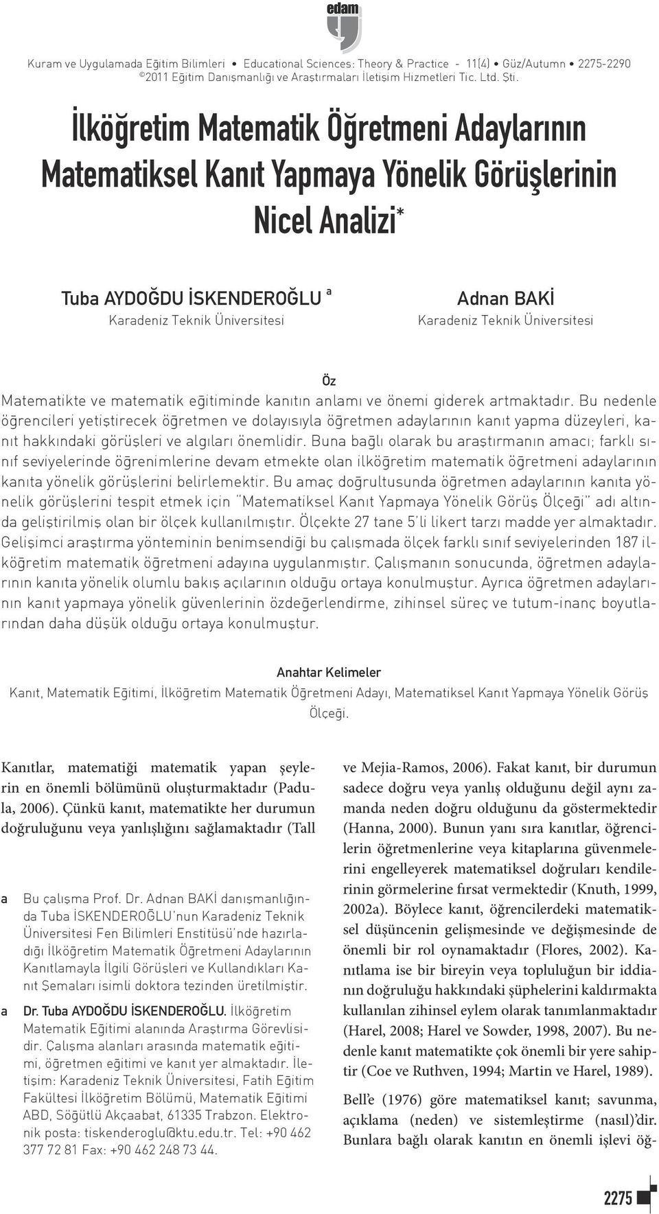 Üniversitesi Öz Matematikte ve matematik eğitiminde kanıtın anlamı ve önemi giderek artmaktadır.