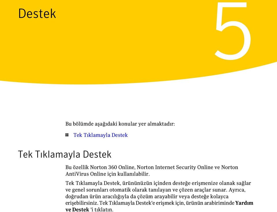 Tek Tıklamayla Destek, ürününüzün içinden desteğe erişmenize olanak sağlar ve genel sorunları otomatik olarak tanılayan ve çözen