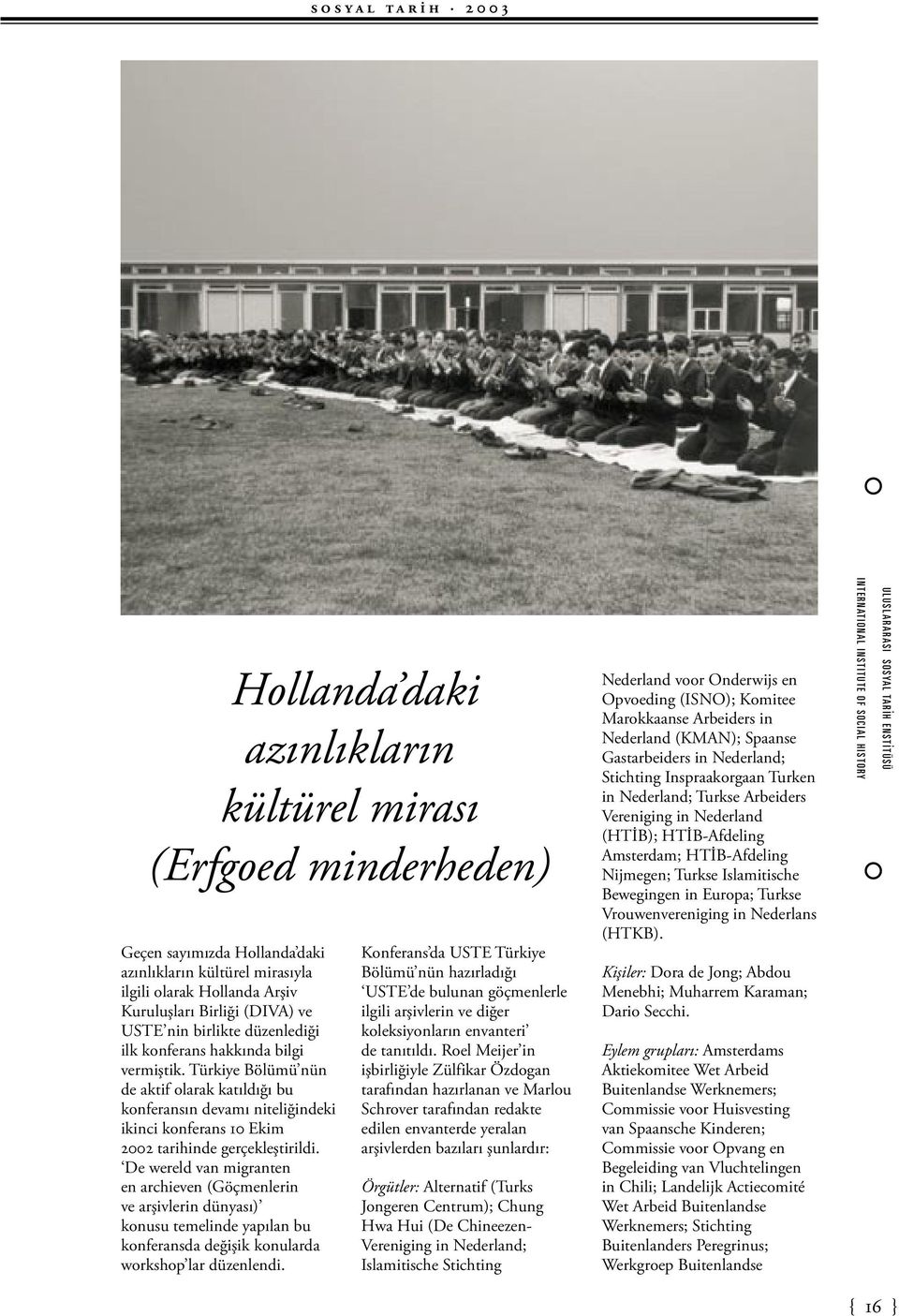 Türkiye Bölümü nün de aktif olarak katıldığı bu konferansın devamı niteliğindeki ikinci konferans 10 Ekim 2002 tarihinde gerçekles tirildi.