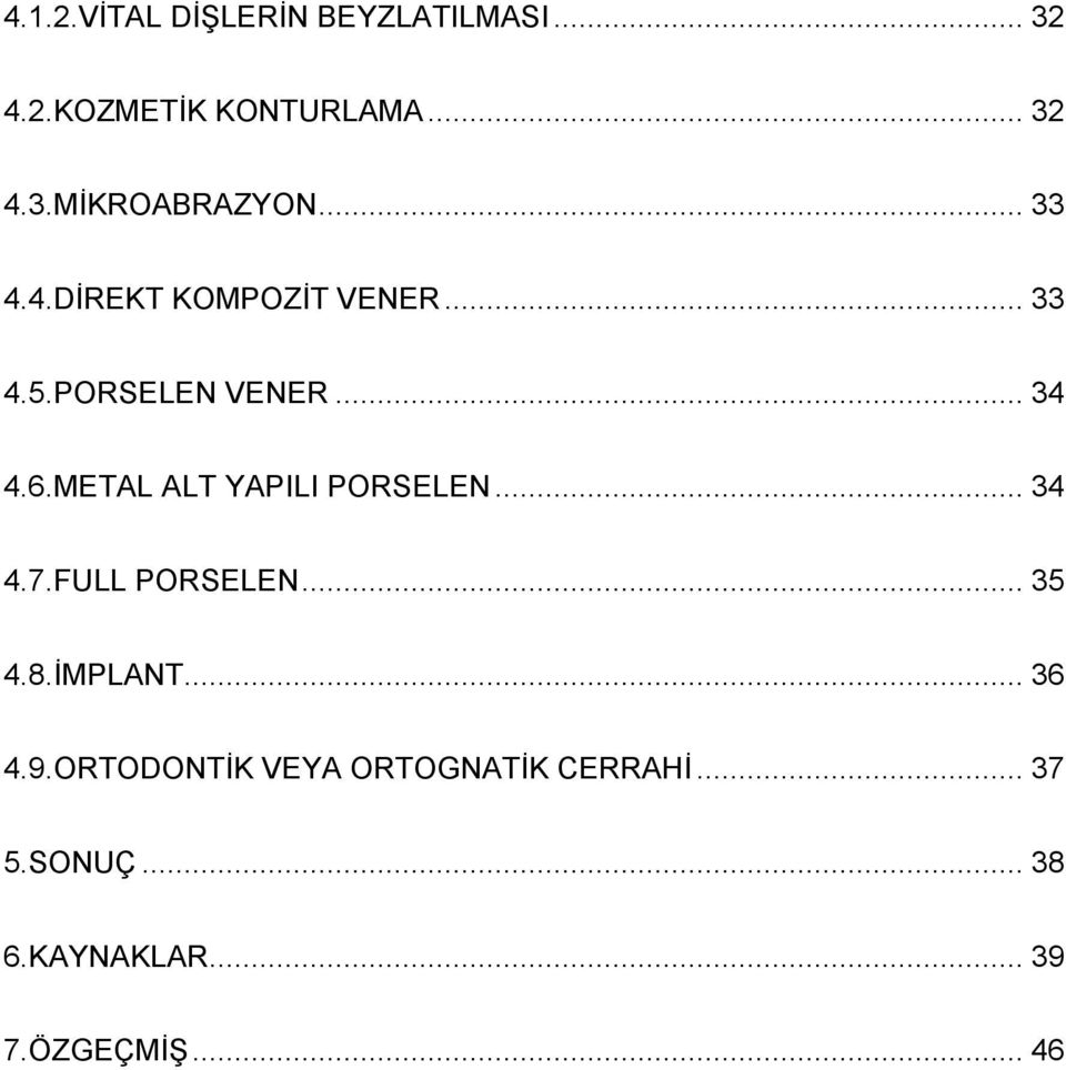 METAL ALT YAPILI PORSELEN... 34 4.7.FULL PORSELEN... 35 4.8.İMPLANT... 36 4.9.