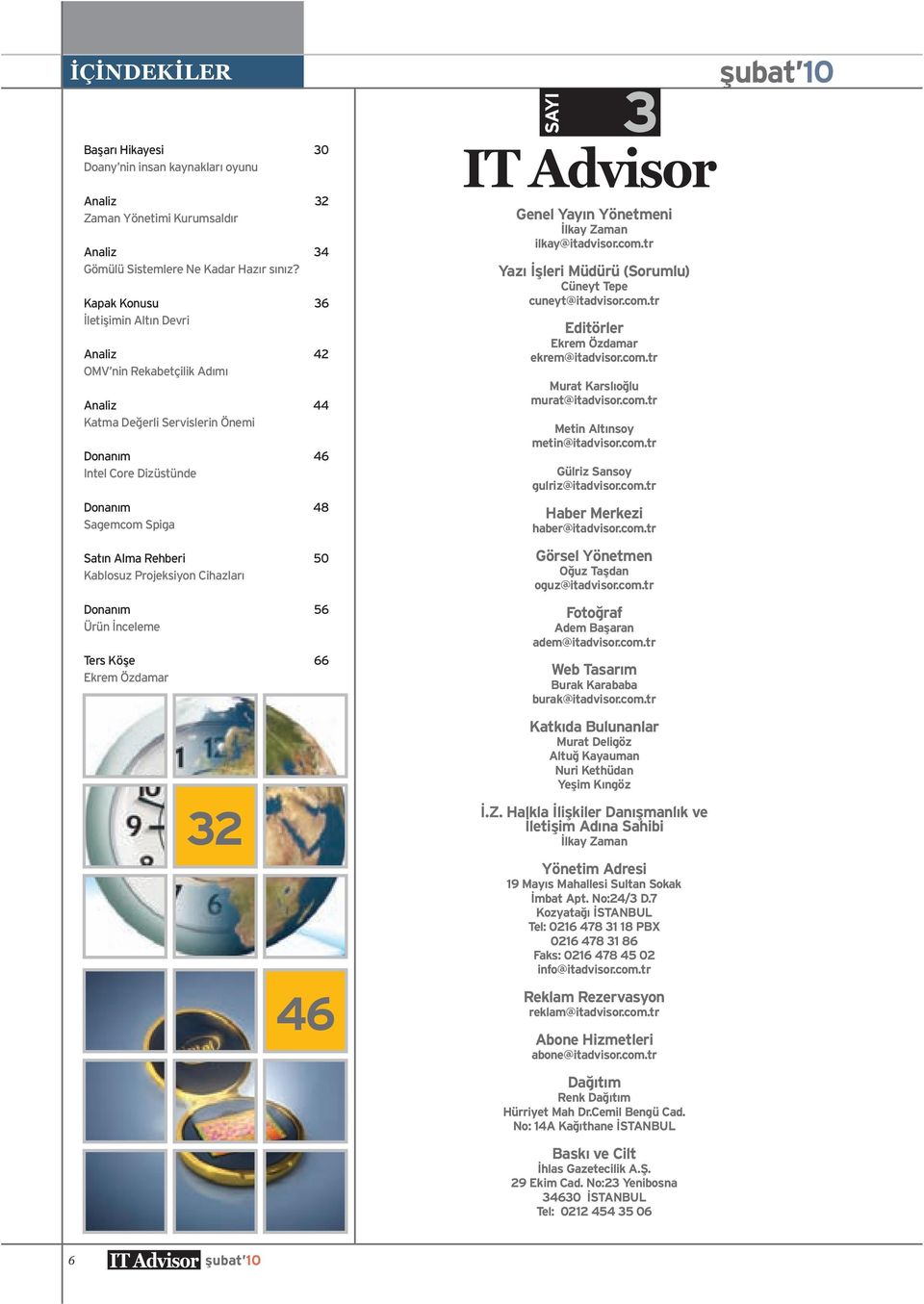 Kablosuz Projeksiyon Cihazları Donanım 56 Ürün İnceleme Ters Köşe 66 Ekrem Özdamar 32 46 Genel Yayın Yönetmeni İlkay Zaman ilkay@itadvisor.com.
