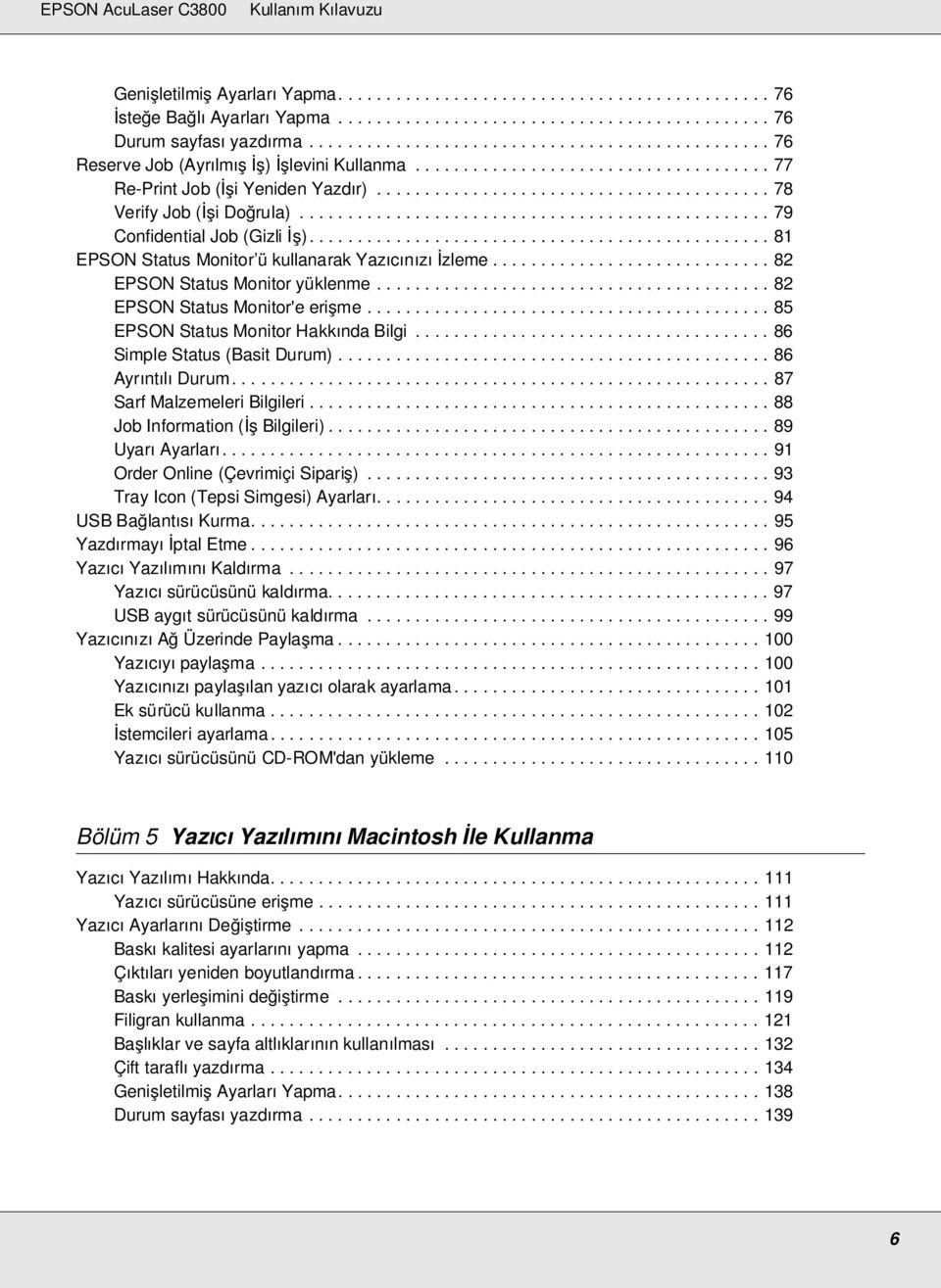 ................................................ 79 Confidential Job (Gizli İş)................................................ 81 EPSON Status Monitor ü kullanarak Yazıcınızı İzleme.