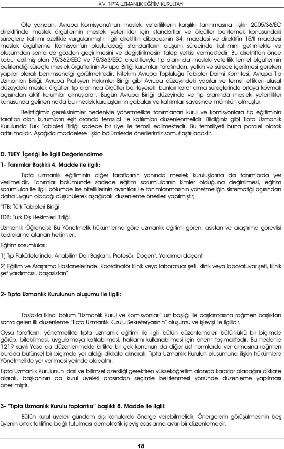 maddesi ve direktifin 15/II maddesi meslek örgütlerine Komisyon un oluşturacağı standartların oluşum sürecinde katılımını getirmekte ve oluşumdan sonra da gözden geçirilmesini ve değiştirilmesini