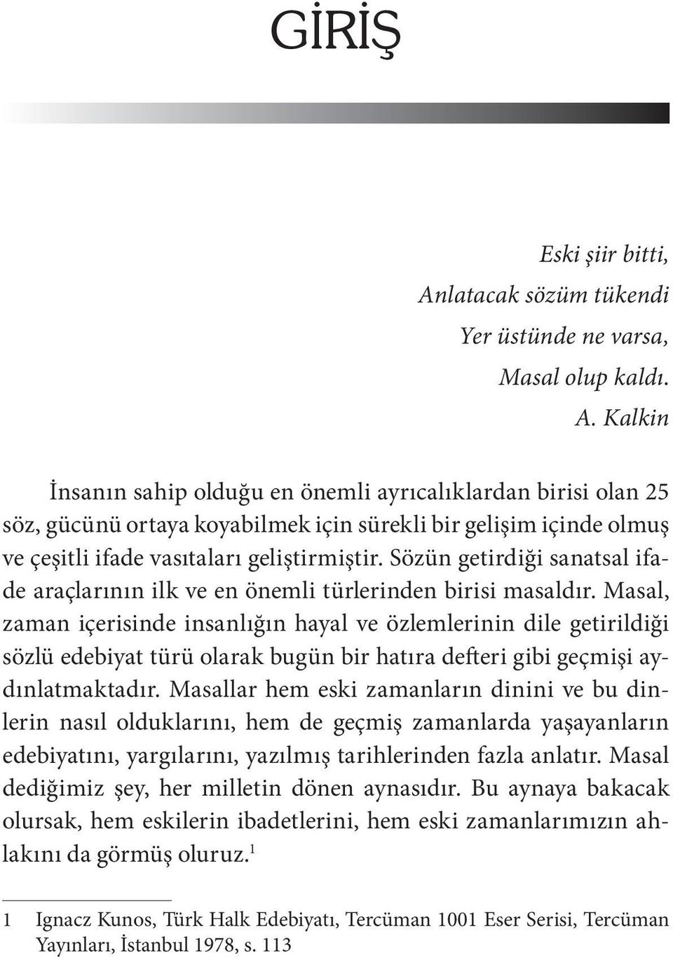 Kalkin İnsanın sahip olduğu en önemli ayrıcalıklardan birisi olan 25 söz, gücünü ortaya koyabilmek için sürekli bir gelişim içinde olmuş ve çeşitli ifade vasıtaları geliştirmiştir.