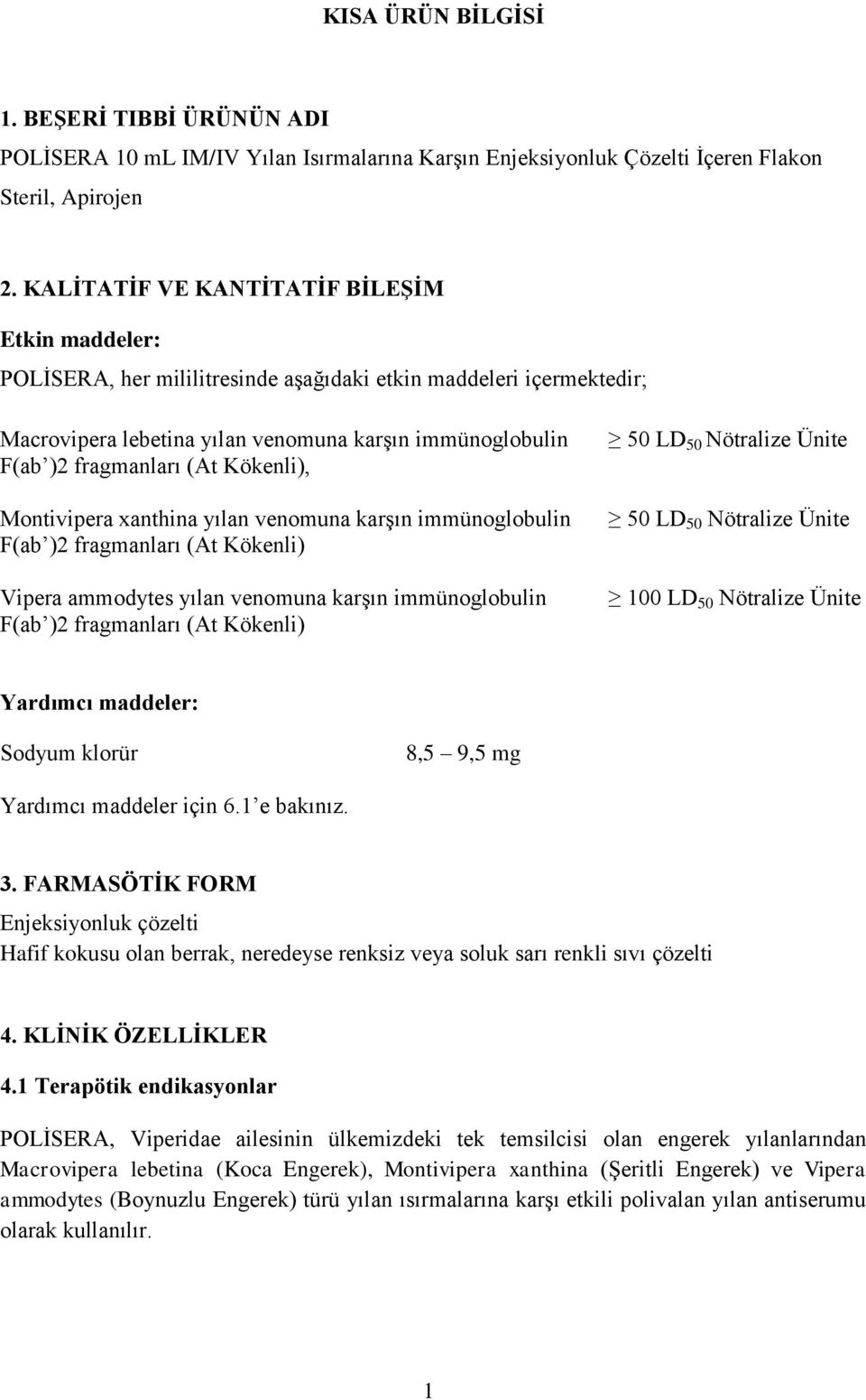 Kökenli), Montivipera xanthina yılan venomuna karşın immünoglobulin F(ab )2 fragmanları (At Kökenli) Vipera ammodytes yılan venomuna karşın immünoglobulin F(ab )2 fragmanları (At Kökenli) 50 LD 50