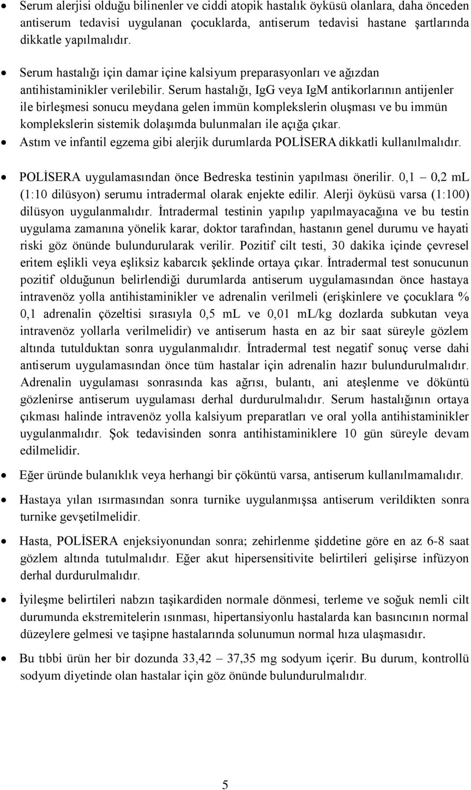 Serum hastalığı, IgG veya IgM antikorlarının antijenler ile birleşmesi sonucu meydana gelen immün komplekslerin oluşması ve bu immün komplekslerin sistemik dolaşımda bulunmaları ile açığa çıkar.