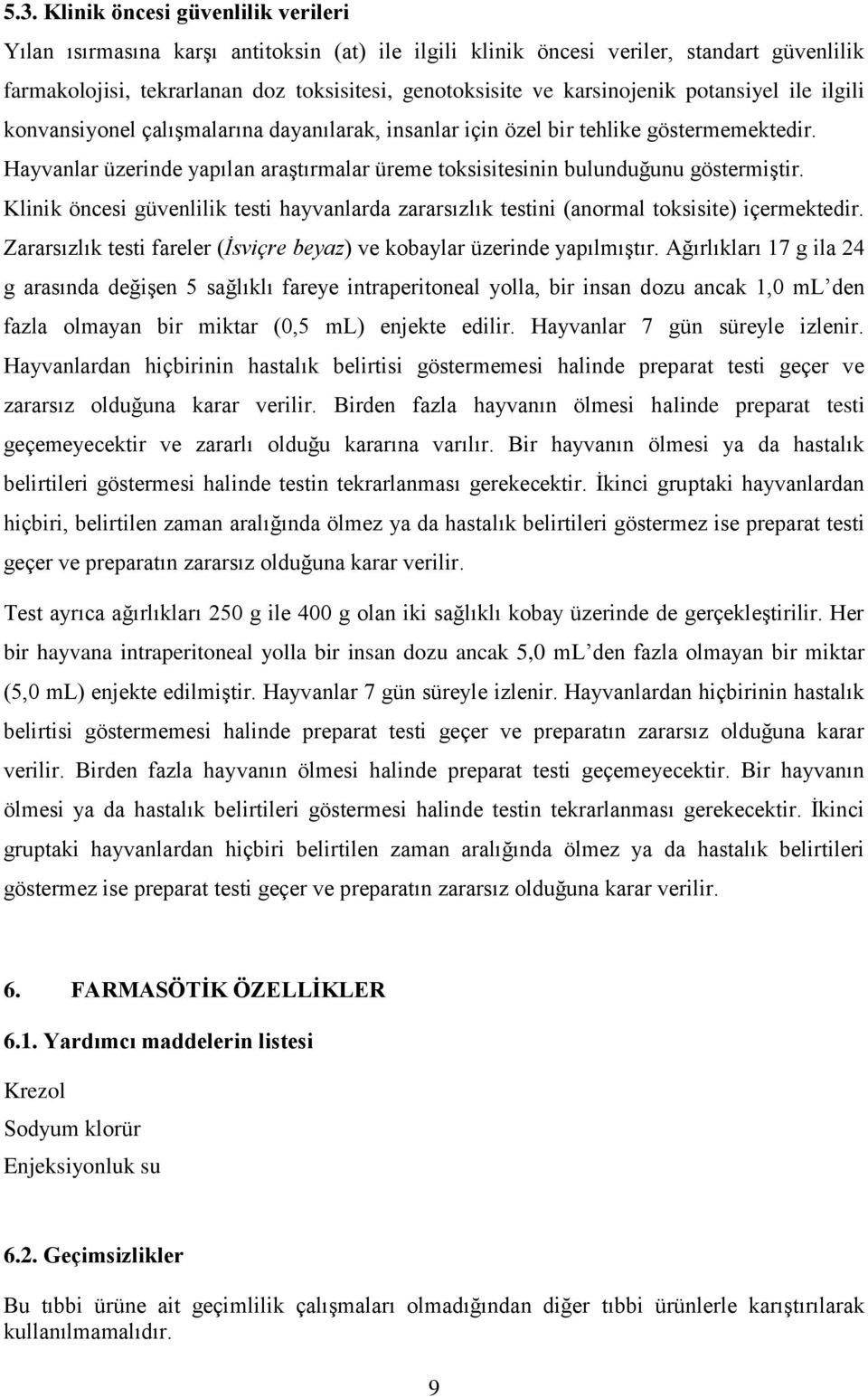 Hayvanlar üzerinde yapılan araştırmalar üreme toksisitesinin bulunduğunu göstermiştir. Klinik öncesi güvenlilik testi hayvanlarda zararsızlık testini (anormal toksisite) içermektedir.