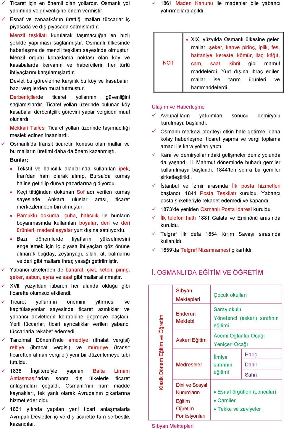 Osmanlı ülkesinde haberleģme de menzil teģkilatı sayesinde olmuģtur. Menzil örgütü konaklama noktası olan köy ve kasabalarda kervanın ve habercilerin her türlü ihtiyaçlarını karģılamıģlardır.