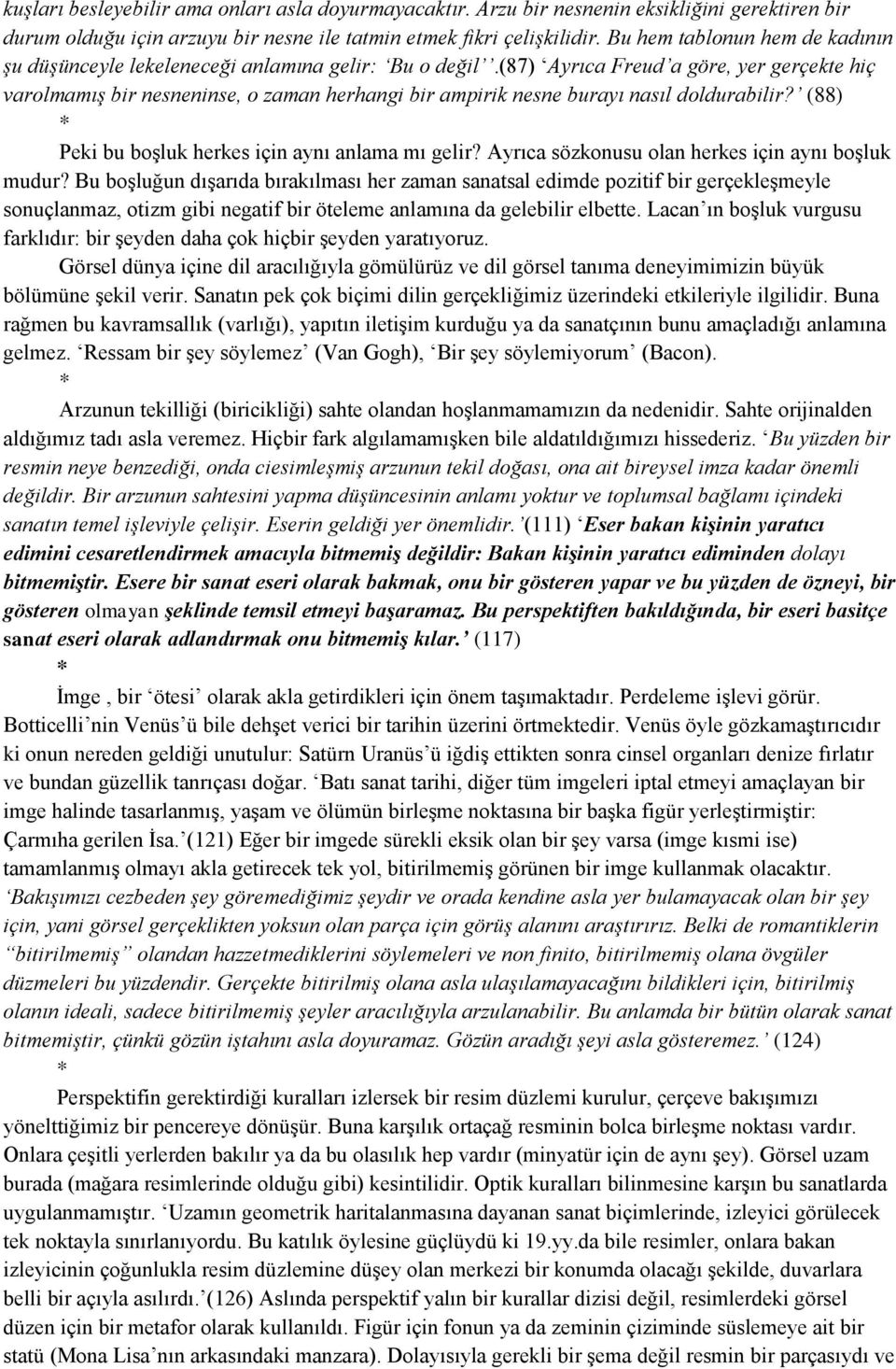 (87) Ayrıca Freud a göre, yer gerçekte hiç varolmamış bir nesneninse, o zaman herhangi bir ampirik nesne burayı nasıl doldurabilir? (88) * Peki bu boşluk herkes için aynı anlama mı gelir?