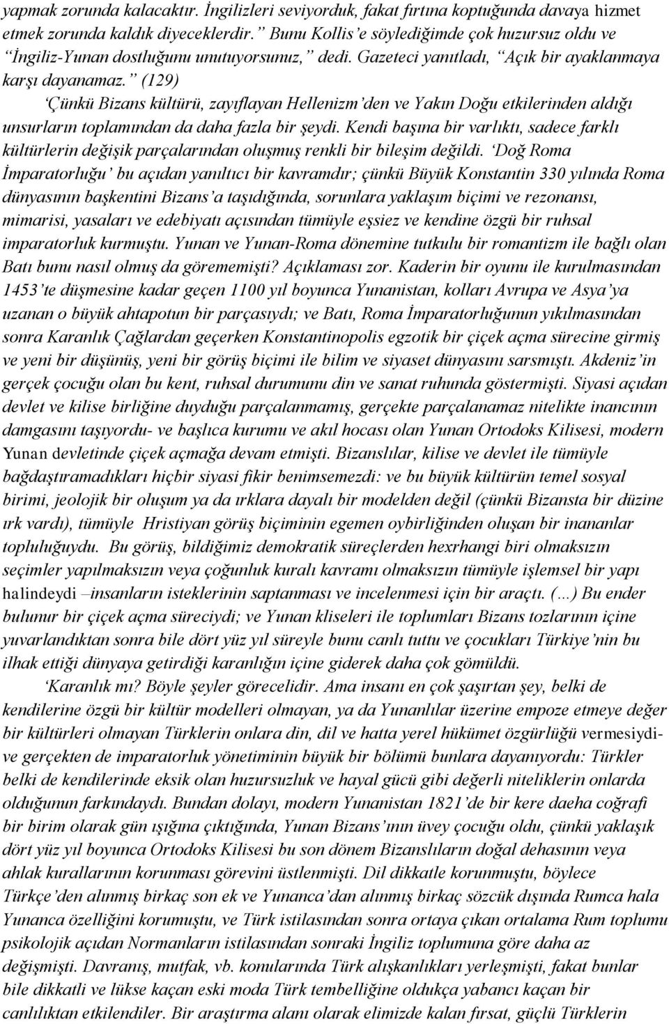 (129) Çünkü Bizans kültürü, zayıflayan Hellenizm den ve Yakın Doğu etkilerinden aldığı unsurların toplamından da daha fazla bir şeydi.