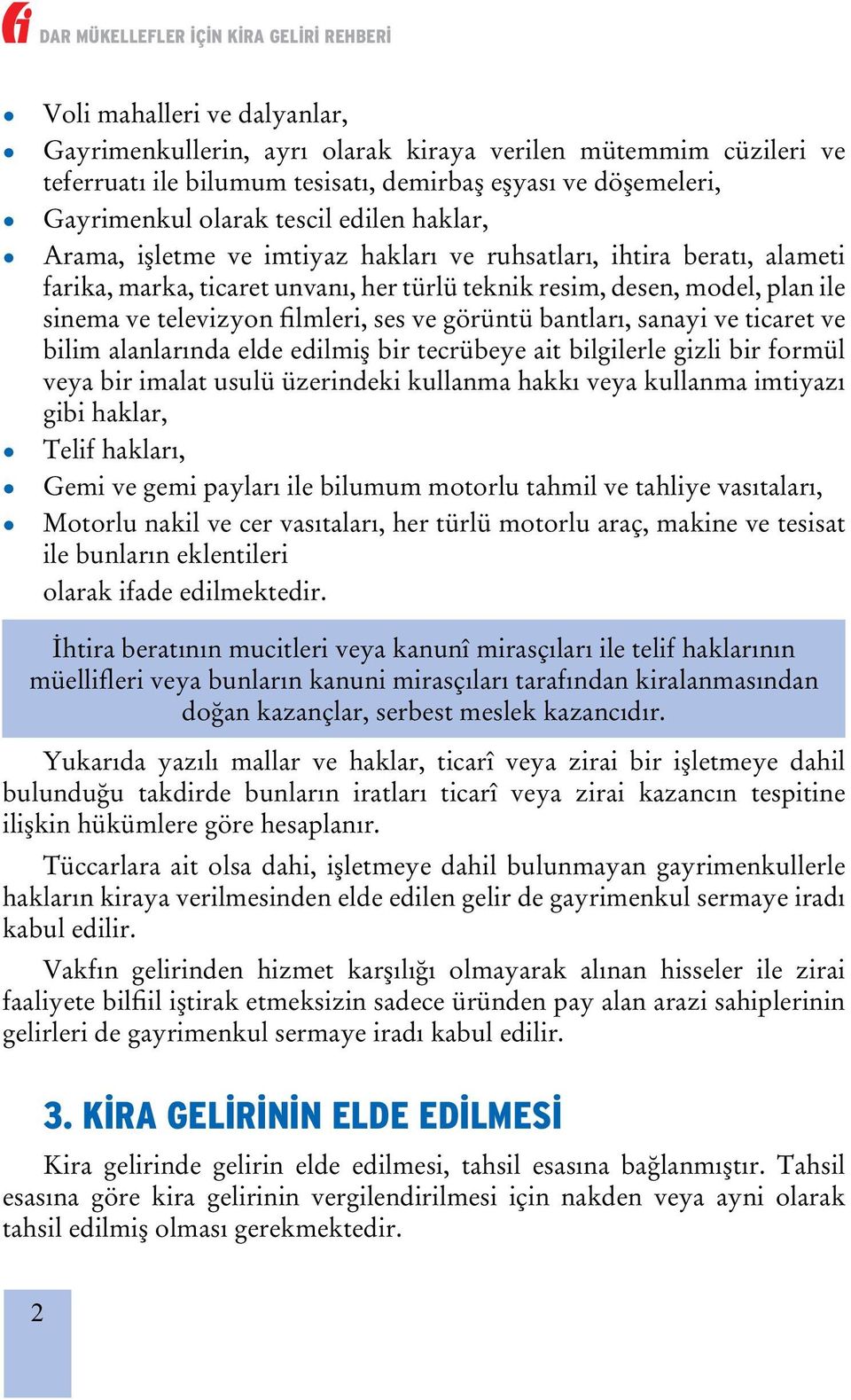 bantları, sanayi ve ticaret ve bilim alanlarında elde edilmiş bir tecrübeye ait bilgilerle gizli bir formül veya bir imalat usulü üzerindeki kullanma hakkı veya kullanma imtiyazı gibi haklar, Telif