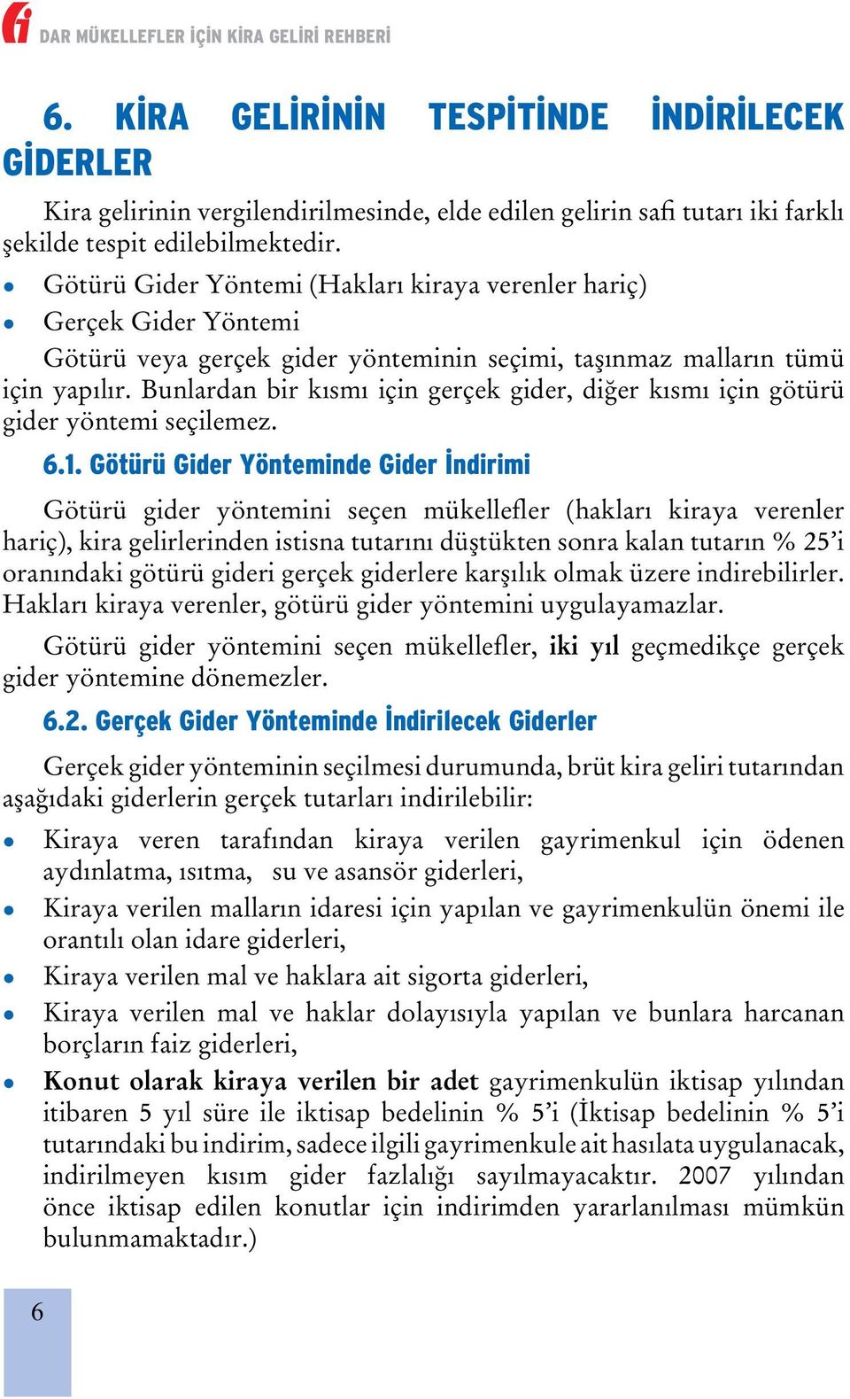 Bunlardan bir kısmı için gerçek gider, diğer kısmı için götürü gider yöntemi seçilemez. 6 6.1.