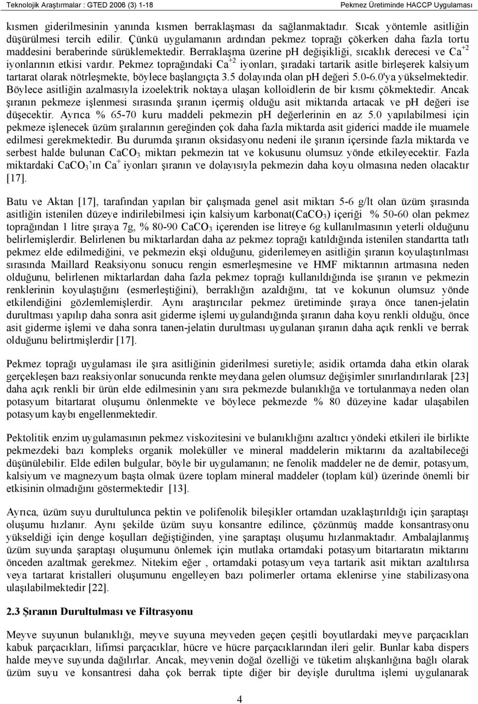 Berraklaşma üzerine ph değişikliği, sıcaklık derecesi ve Ca +2 iyonlarının etkisi vardır.