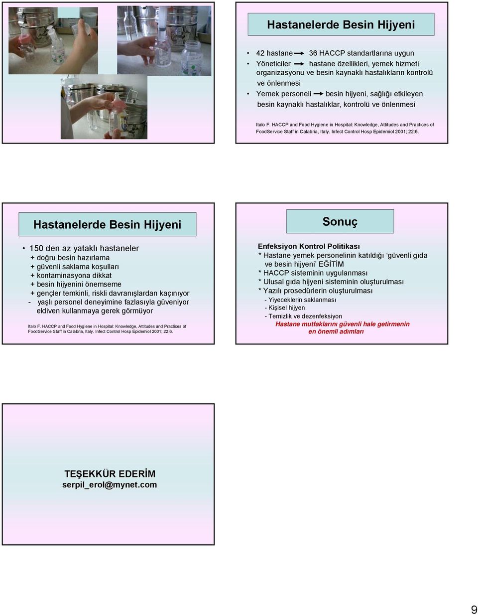 HACCP and Food Hygiene in Hospital: Knowledge, Attitudes and Practices of FoodService Staff in Calabria, Italy. Infect Control Hosp Epidemiol 2001; 22:6.