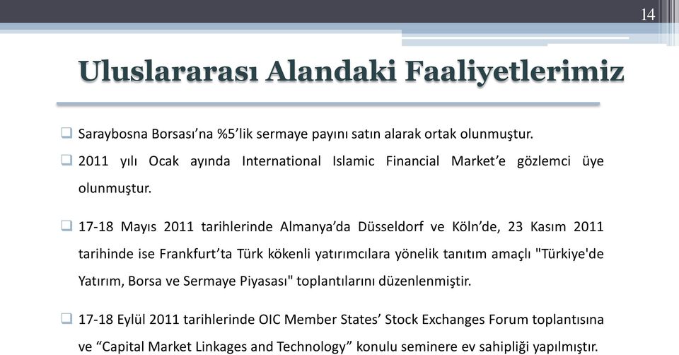 17-18 Mayıs 2011 tarihlerinde Almanya da Düsseldorf ve Köln de, 23 Kasım 2011 tarihinde ise Frankfurt ta Türk kökenli yatırımcılara yönelik tanıtım