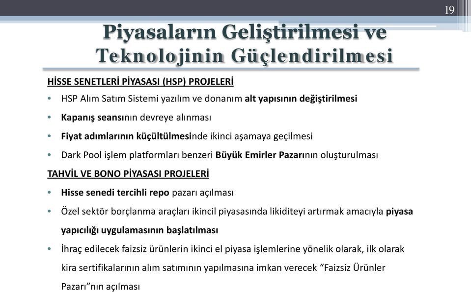 PİYASASI PROJELERİ Hisse senedi tercihli repo pazarı açılması Özel sektör borçlanma araçları ikincil piyasasında likiditeyi artırmak amacıyla piyasa yapıcılığı uygulamasının