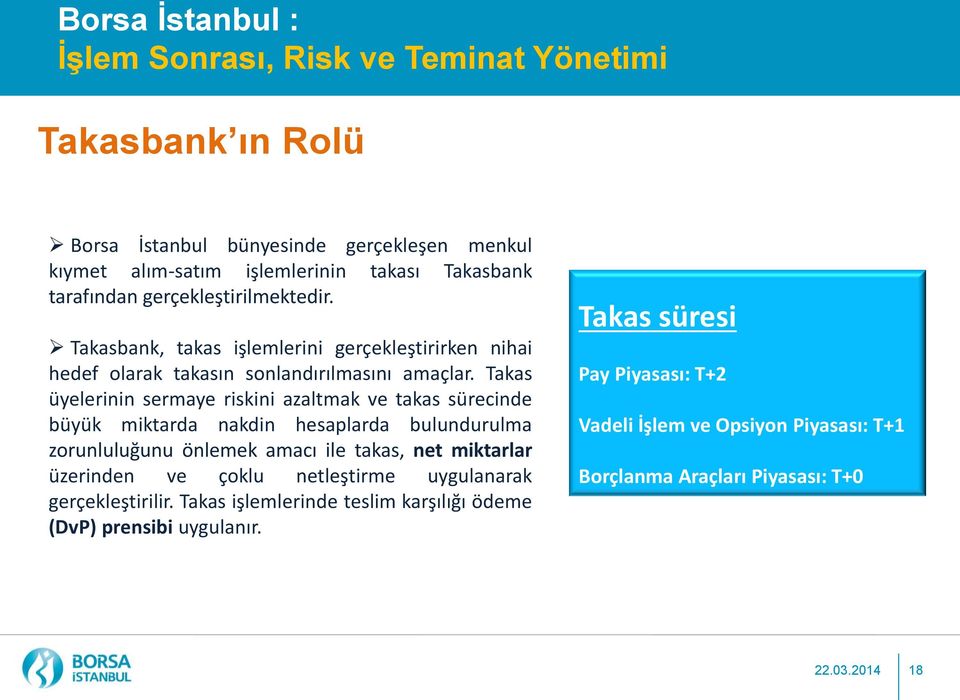 Takas üyelerinin sermaye riskini azaltmak ve takas sürecinde büyük miktarda nakdin hesaplarda bulundurulma zorunluluğunu önlemek amacı ile takas, net miktarlar üzerinden ve