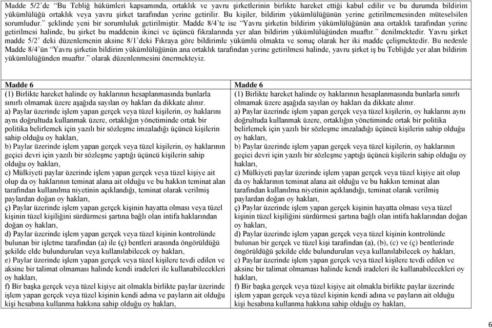 Madde 8/4 te ise Yavru şirketin bildirim yükümlülüğünün ana ortaklık tarafından yerine getirilmesi halinde, bu şirket bu maddenin ikinci ve üçüncü fıkralarında yer alan bildirim yükümlülüğünden