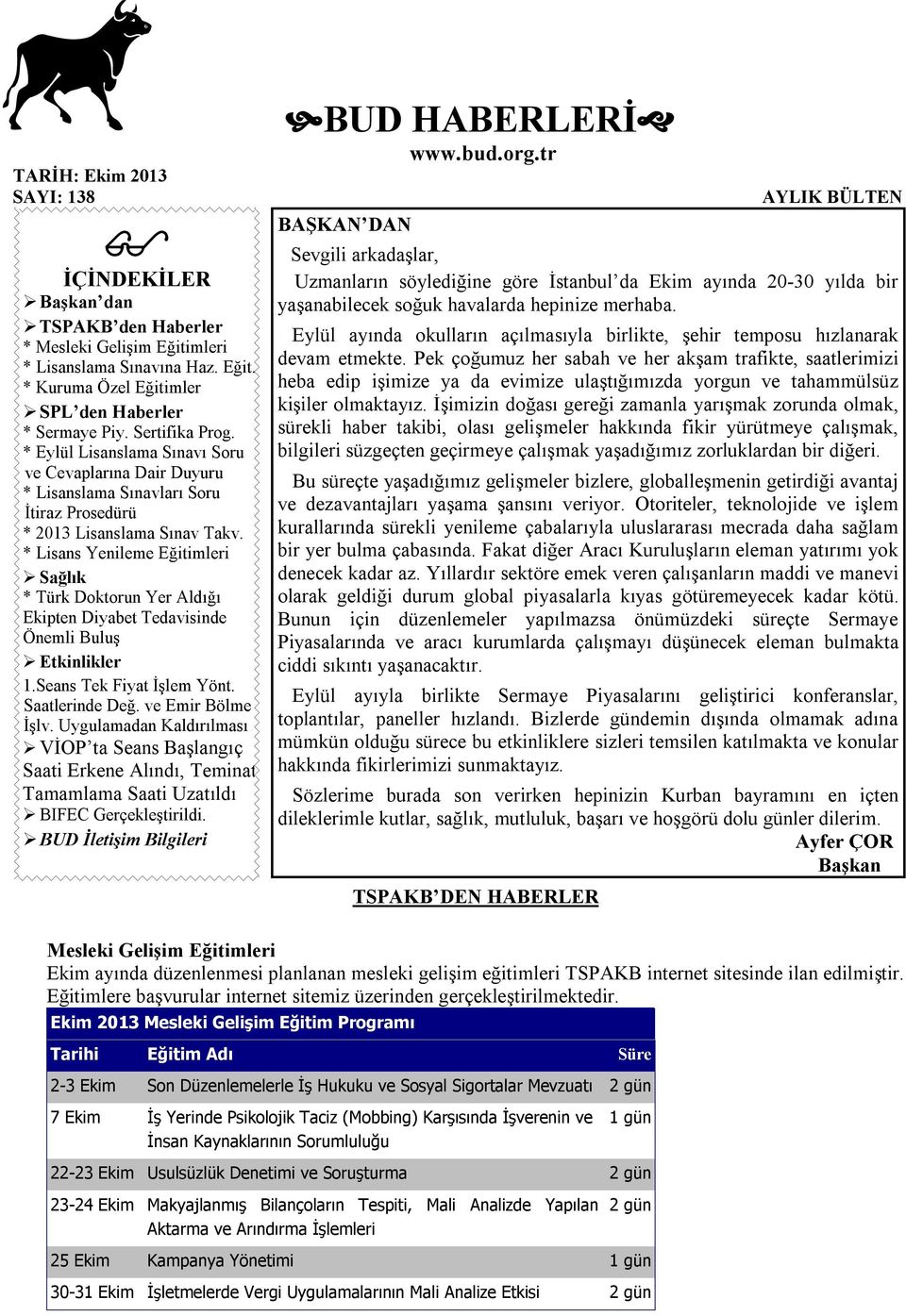 * Lisans Yenileme Eğitimleri Sağlık * Türk Doktorun Yer Aldığı Ekipten Diyabet Tedavisinde Önemli Buluş Etkinlikler 1.Seans Tek Fiyat İşlem Yönt. Saatlerinde Değ. ve Emir Bölme İşlv.