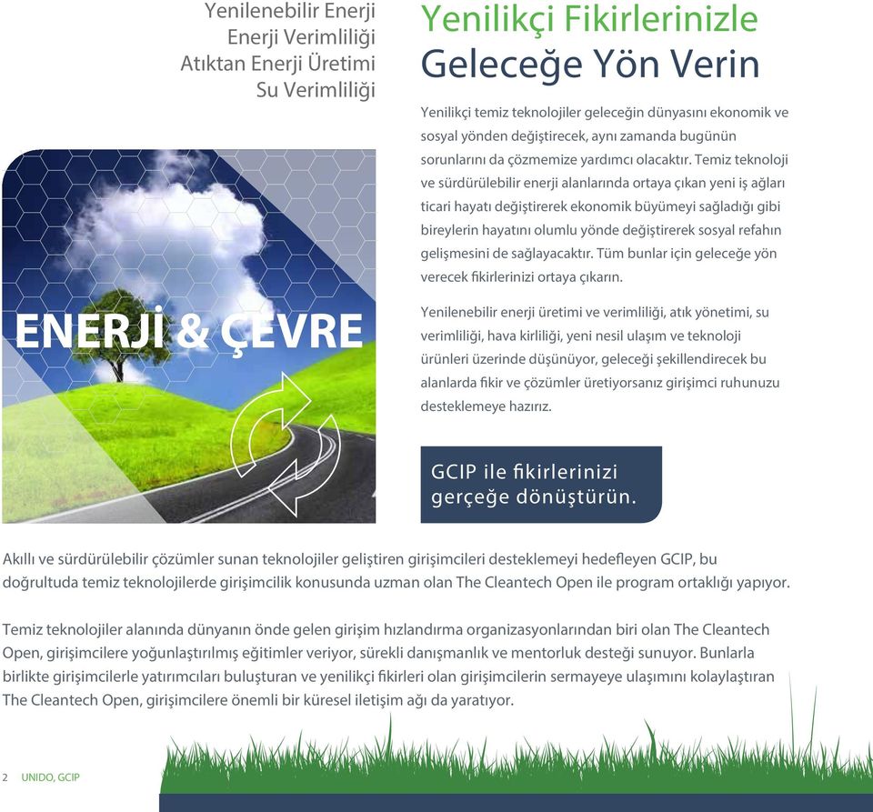 Temiz teknoloji ve sürdürülebilir enerji alanlarında ortaya çıkan yeni iş ağları ticari hayatı değiştirerek ekonomik büyümeyi sağladığı gibi bireylerin hayatını olumlu yönde değiştirerek sosyal