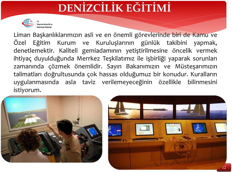 Kaliteli gemiadamının yetiştirilmesine öncelik vermek ihtiyaç duyulduğunda Merrkez Teşkilatımız ile işbirliği yaparak