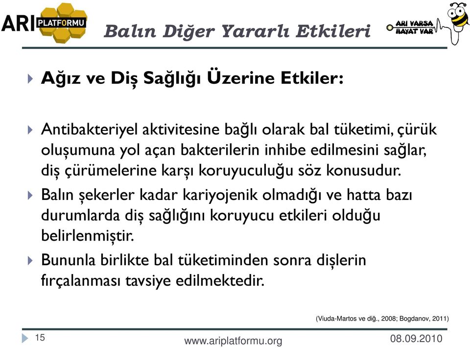 Balın șekerler kadar kariyojenik olmadığı ve hatta bazı durumlarda diș sağlığını koruyucu etkileri olduğu belirlenmiștir.