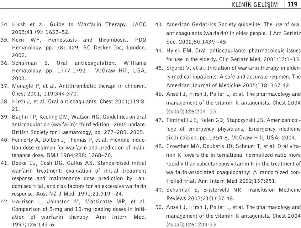 Oral anticoagulants. Chest 2001;119:8-21. 39. Baglin TP, Keeling DM, Watson HG. Guidelines on oral anticoagulation (warfarin): third edition 2005 update. British Society for Haematology, pp.