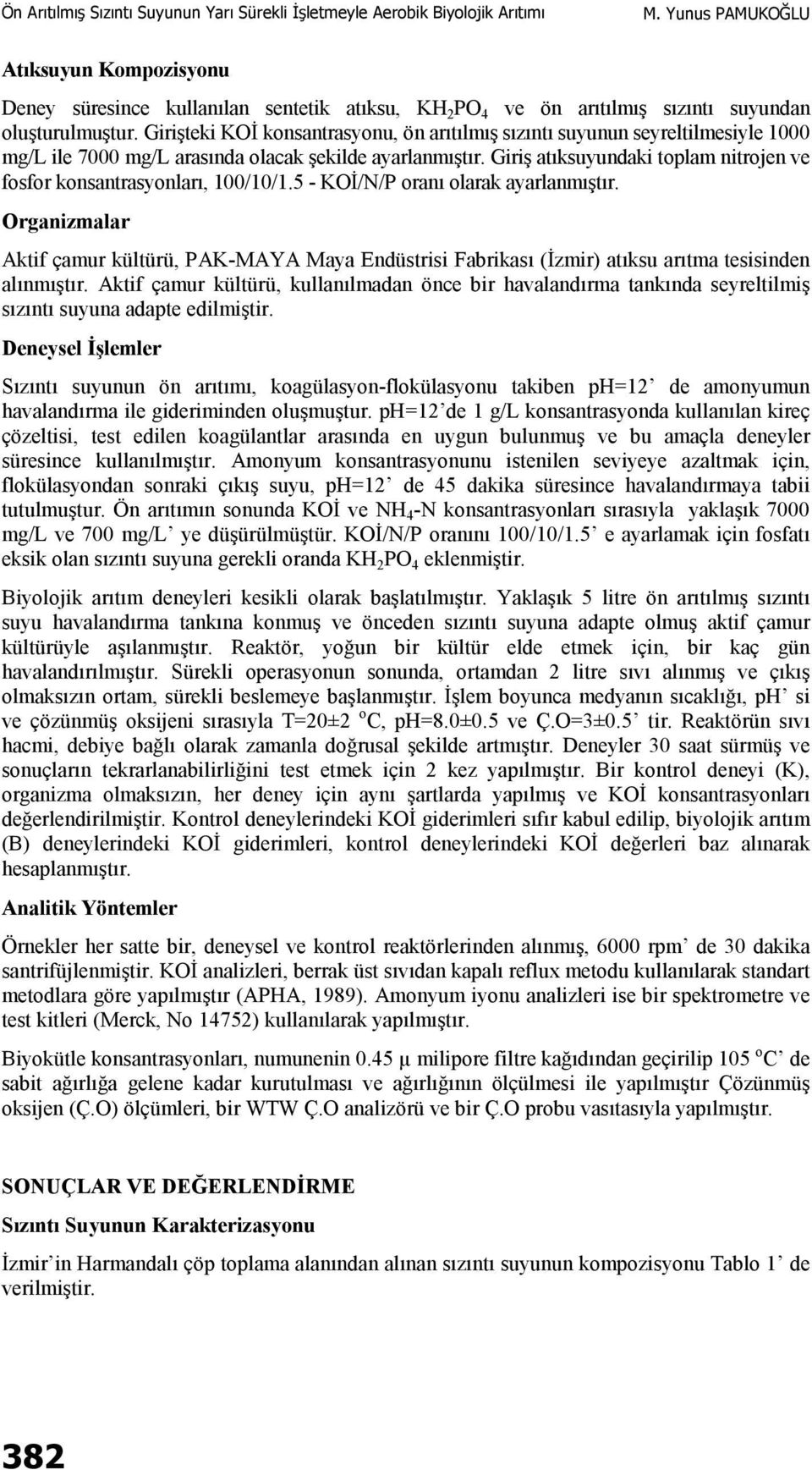 Giriş atıksuyundaki toplam nitrojen ve fosfor konsantrasyonları, 100/10/1.5 - KOİ/N/P oranı olarak ayarlanmıştır.