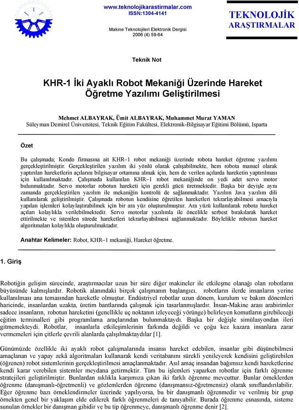 ALBAYRAK, Ümit ALBAYRAK, Muhammet Murat YAMAN Süleyman Demirel Üniversitesi, Teknik Eğitim Fakültesi, Elektronik-Bilgisayar Eğitimi Bölümü, Isparta Özet Bu çalışmada; Kondo firmasına ait KHR 1 robot